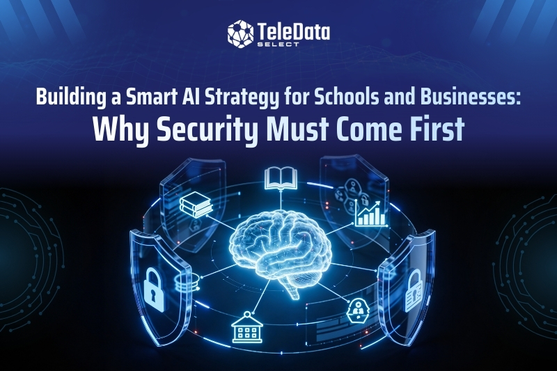 Building a Smart AI Strategy for Schools and Businesses Why Managed Security Solutions Must Come First Smart AI Strategy with Managed Security Solutions